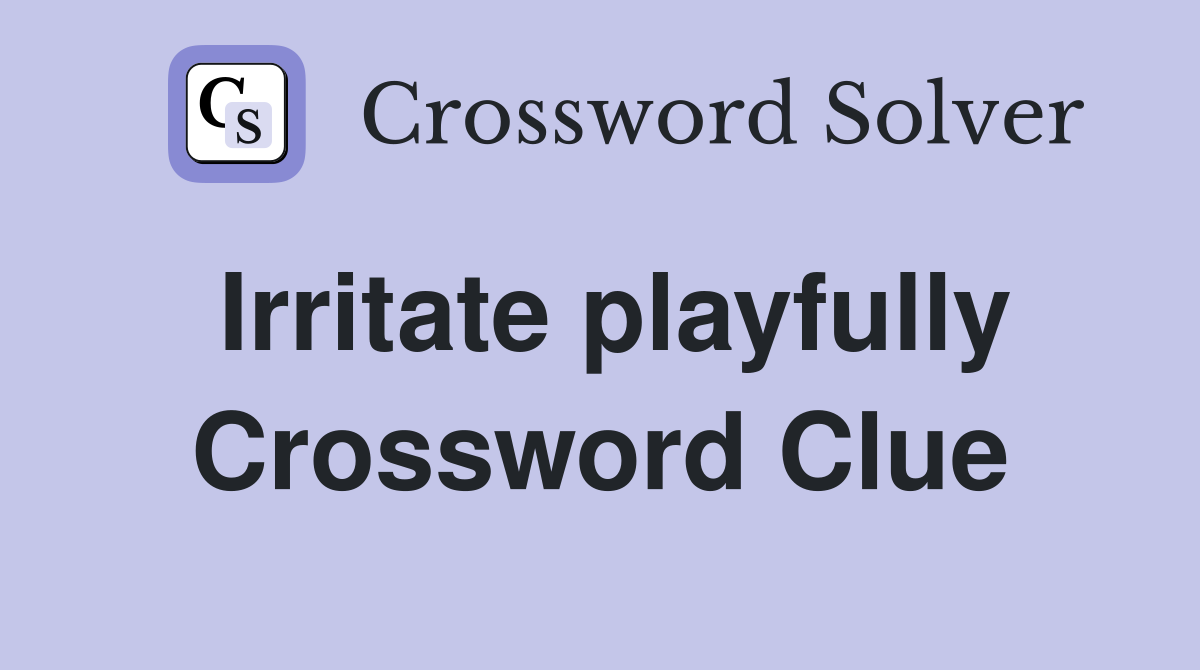 Irritate playfully Crossword Clue