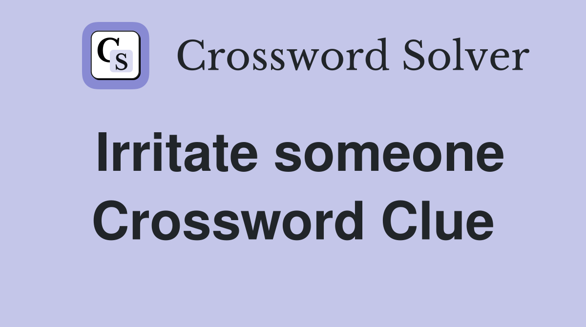 Irritate someone Crossword Clue