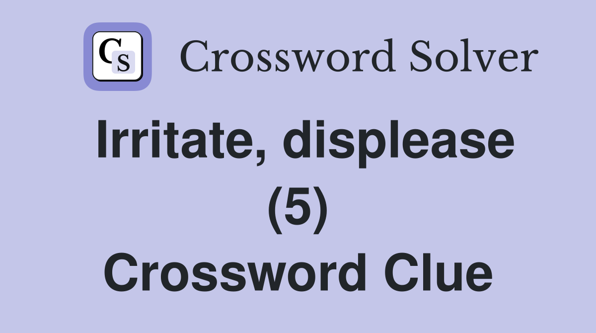 Irritate, displease (5) Crossword Clue