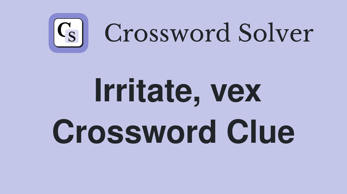 Irritate, vex Crossword Clue
