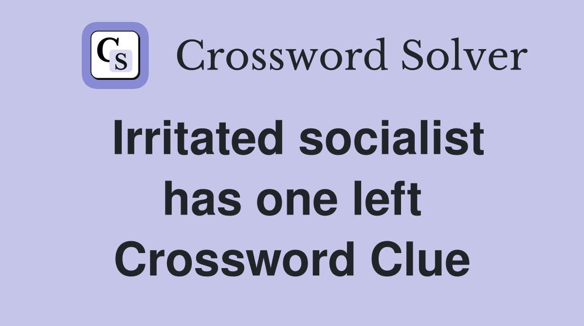 Irritated socialist has one left Crossword Clue