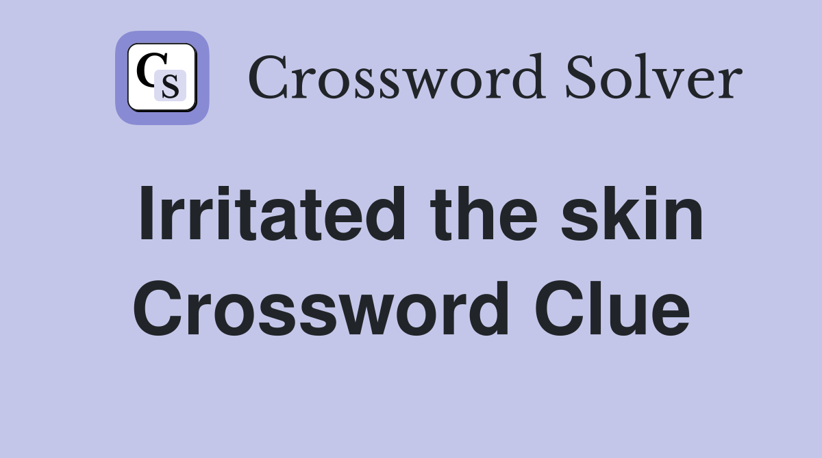 Irritated the skin Crossword Clue