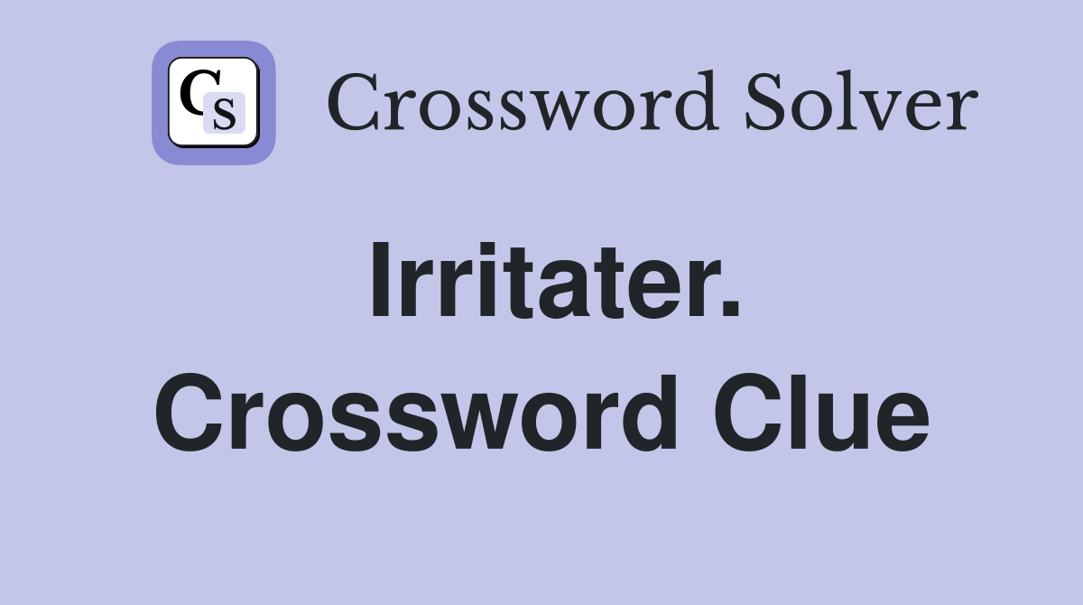 Irritater. Crossword Clue