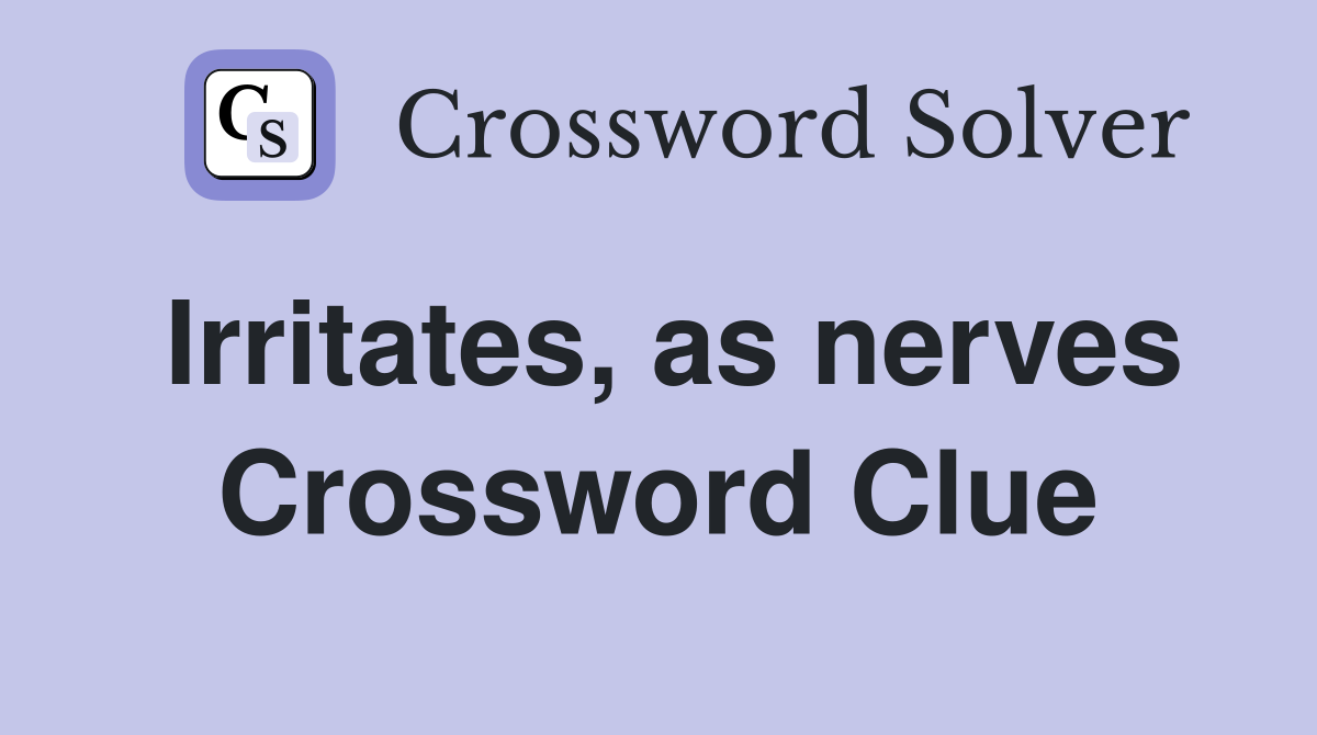 Irritates, as nerves Crossword Clue