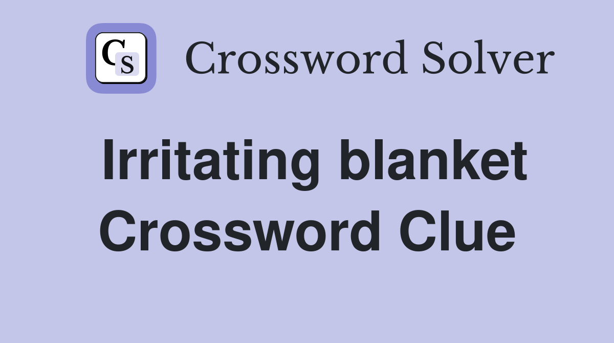 Irritating blanket Crossword Clue