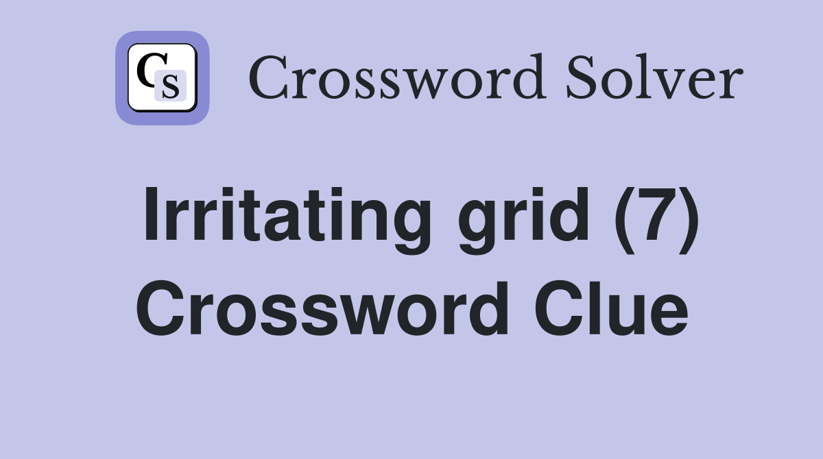 Irritating grid (7) Crossword Clue