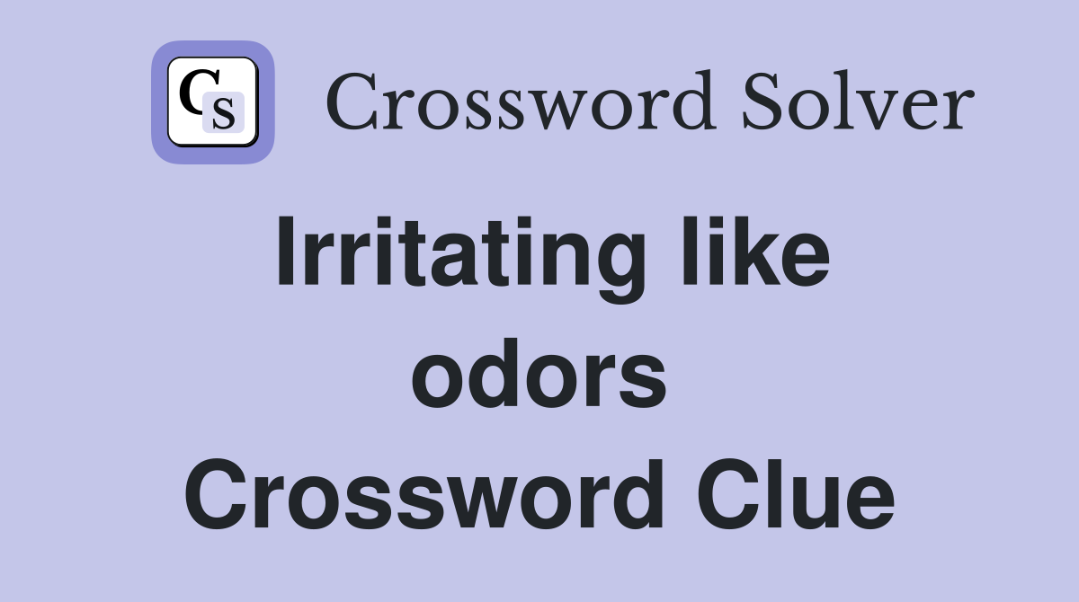 Irritating like odors Crossword Clue