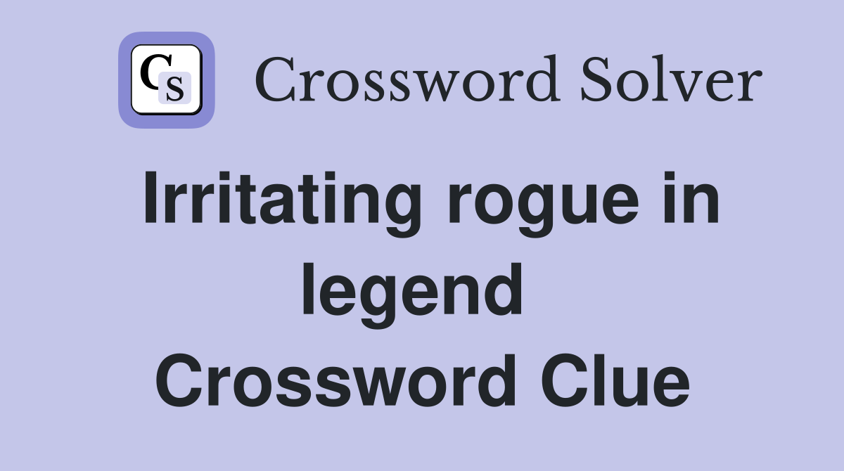 Irritating rogue in legend  Crossword Clue