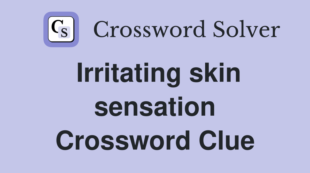 Irritating skin sensation Crossword Clue