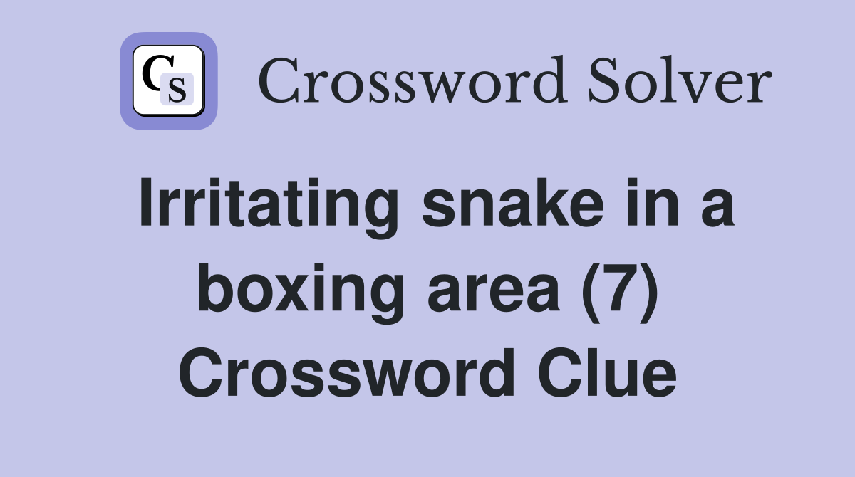 Irritating snake in a boxing area (7) Crossword Clue