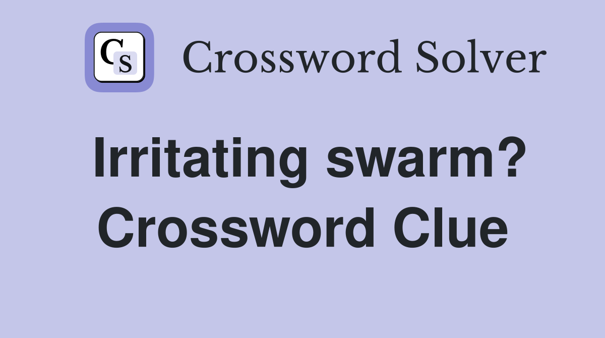 Irritating swarm? Crossword Clue