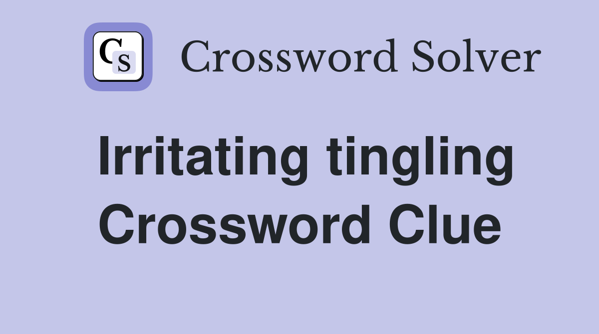 Irritating tingling Crossword Clue