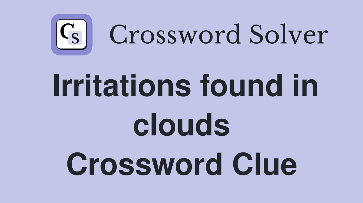 Irritations found in clouds Crossword Clue