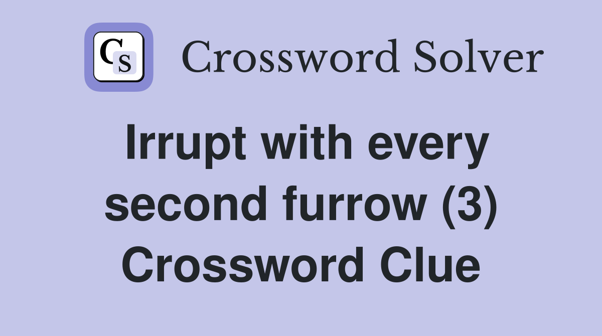 Irrupt with every second furrow (3) Crossword Clue