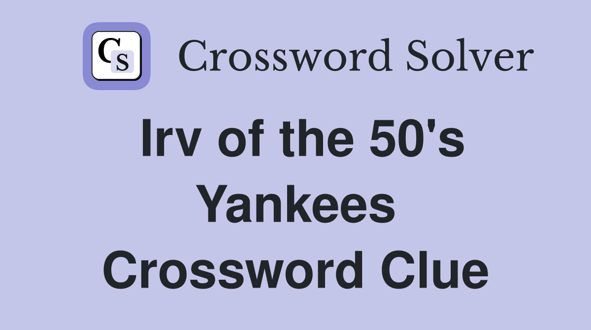 Irv of the 50's Yankees Crossword Clue