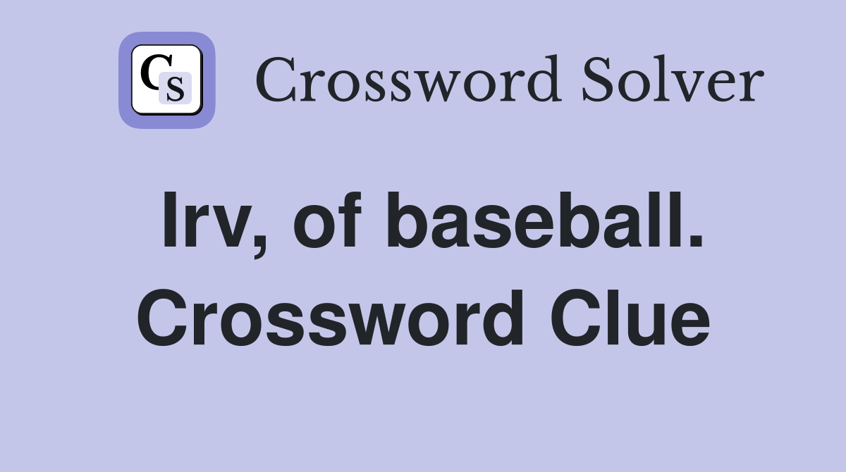 Irv, of baseball. Crossword Clue