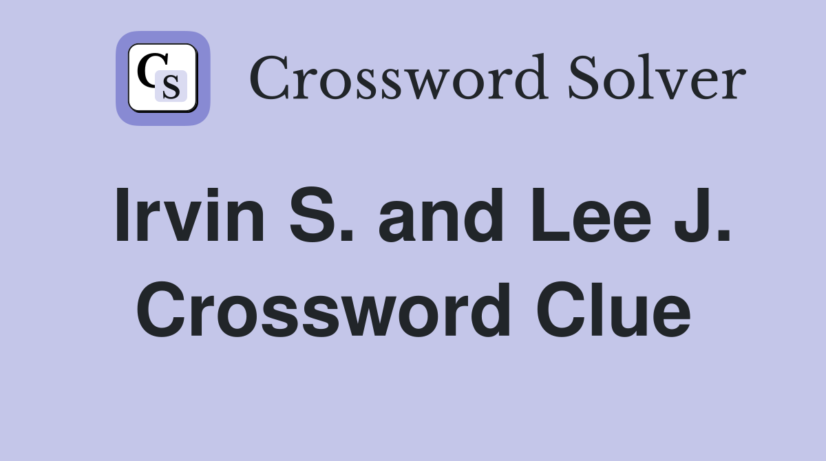 Irvin S. and Lee J. Crossword Clue