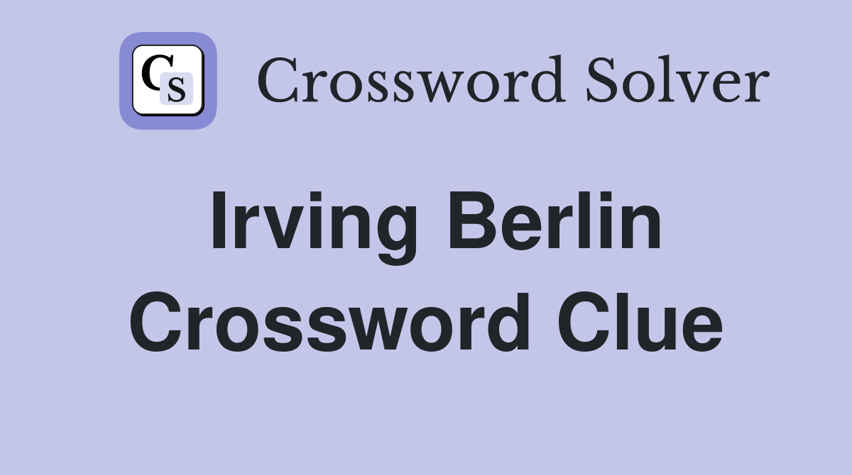 Irving Berlin Crossword Clue