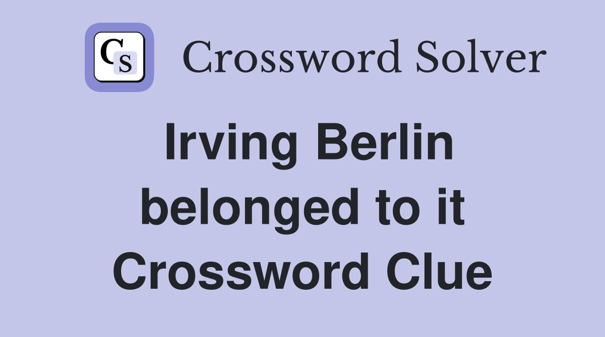 Irving Berlin belonged to it Crossword Clue