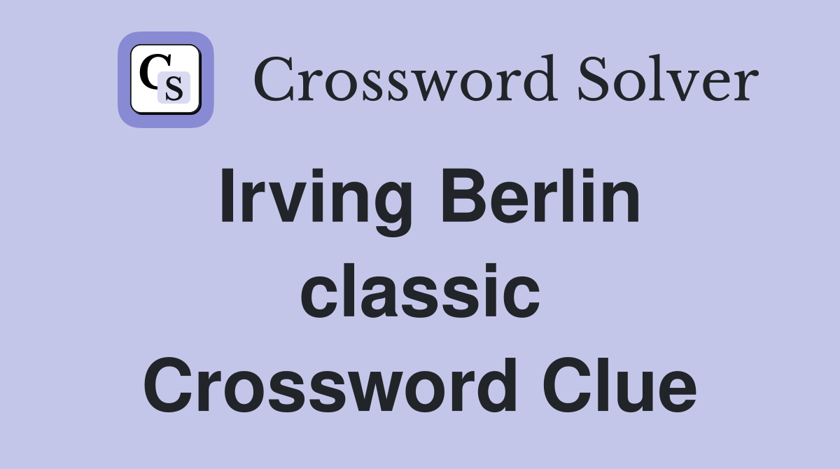 Irving Berlin classic Crossword Clue