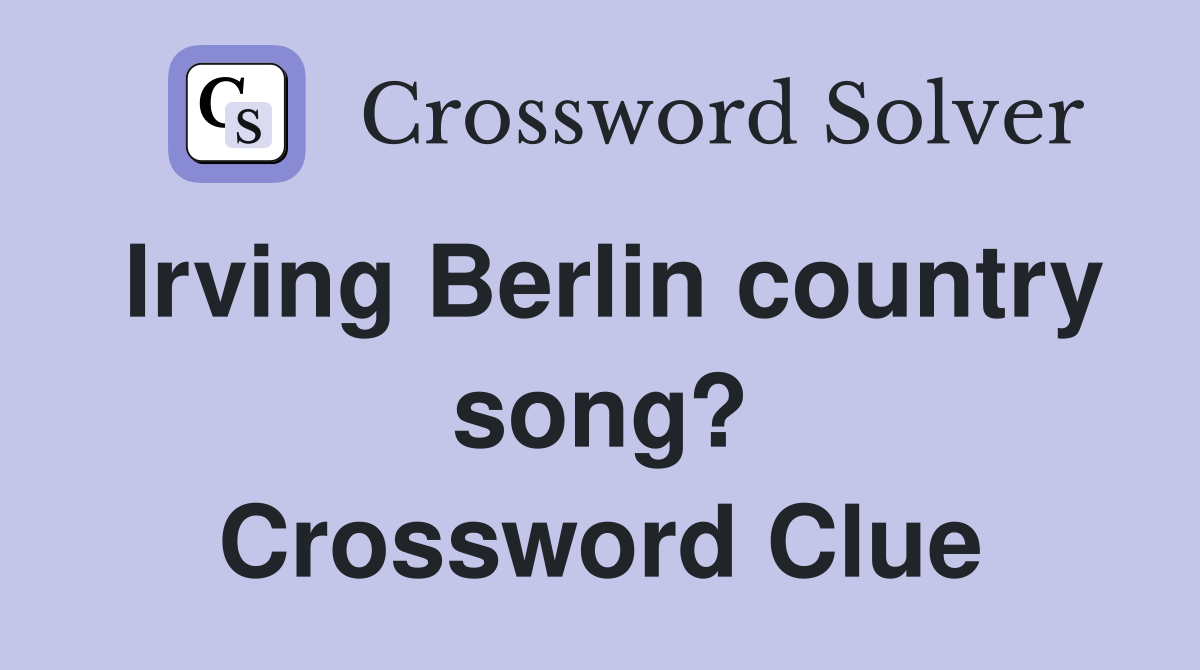 Irving Berlin country song? Crossword Clue