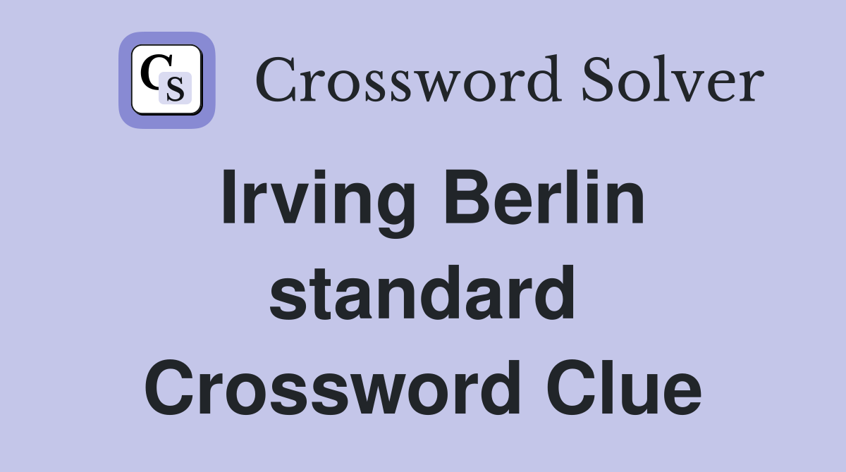 Irving Berlin standard Crossword Clue