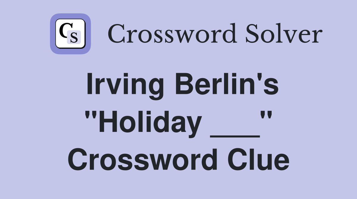 Irving Berlin's "Holiday ___" Crossword Clue