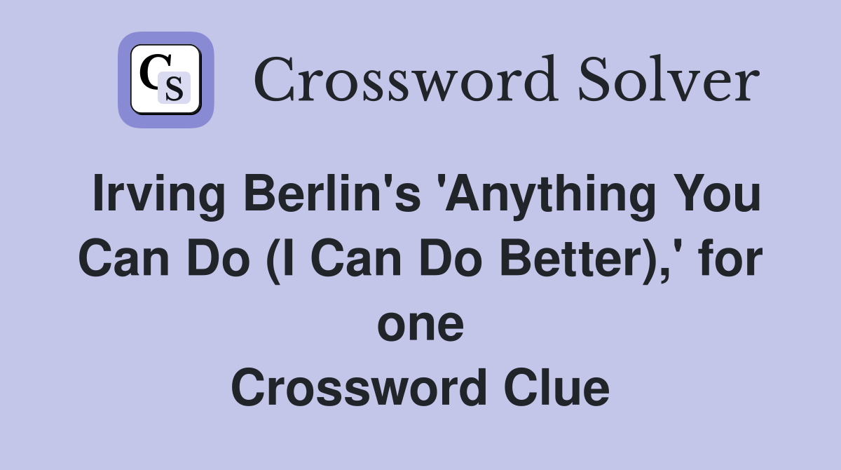 Irving Berlin's 'Anything You Can Do (I Can Do Better),' for one Crossword Clue