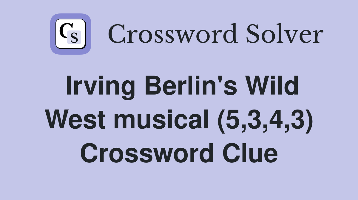 Irving Berlin's Wild West musical (5,3,4,3) Crossword Clue