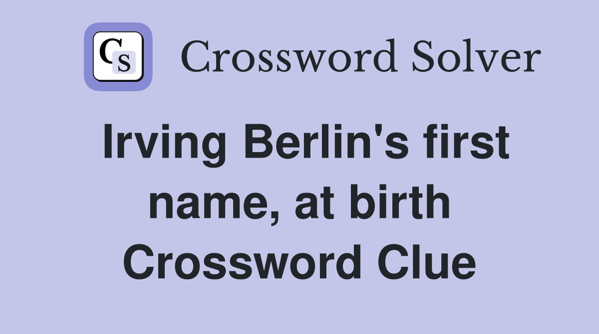 Irving Berlin's first name, at birth Crossword Clue