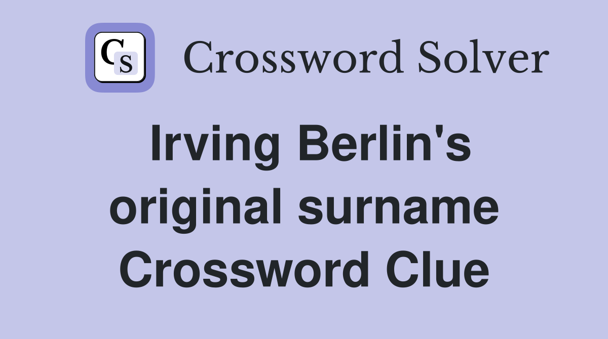 Irving Berlin's original surname Crossword Clue