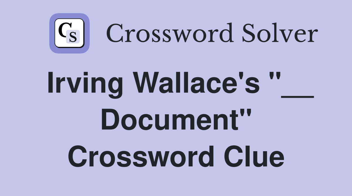 Irving Wallace's "__ Document" Crossword Clue