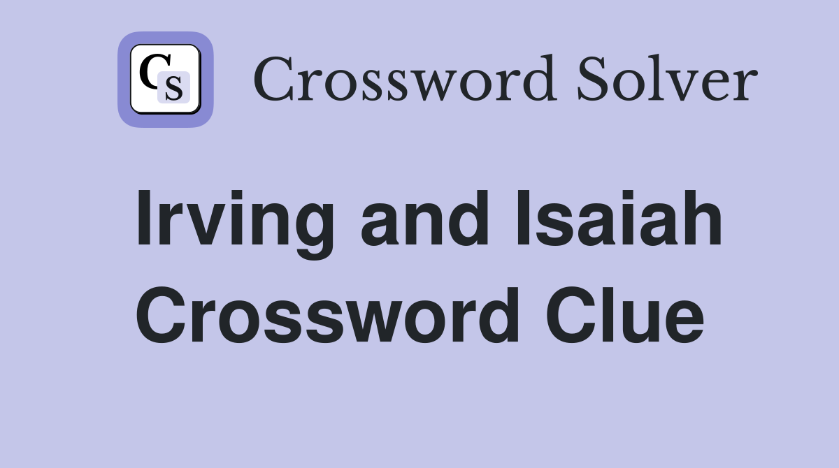 Irving and Isaiah Crossword Clue