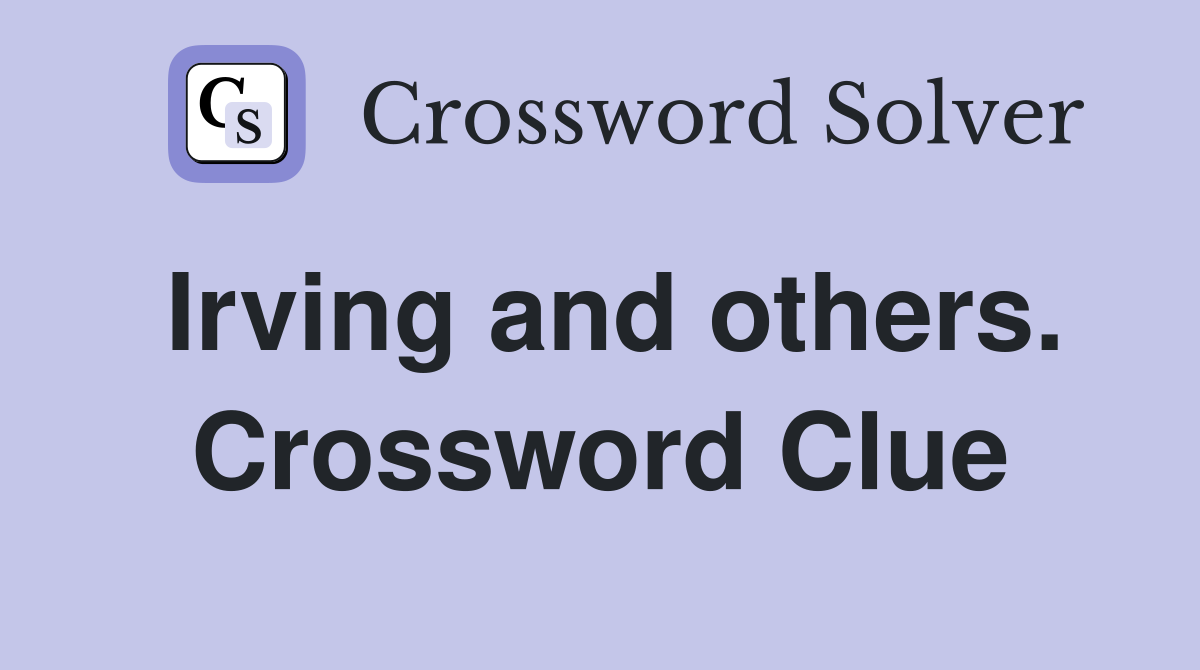 Irving and others. Crossword Clue