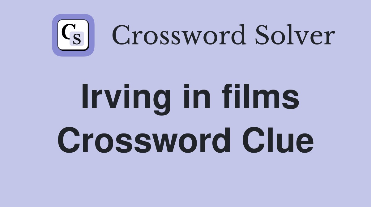 Irving in films Crossword Clue