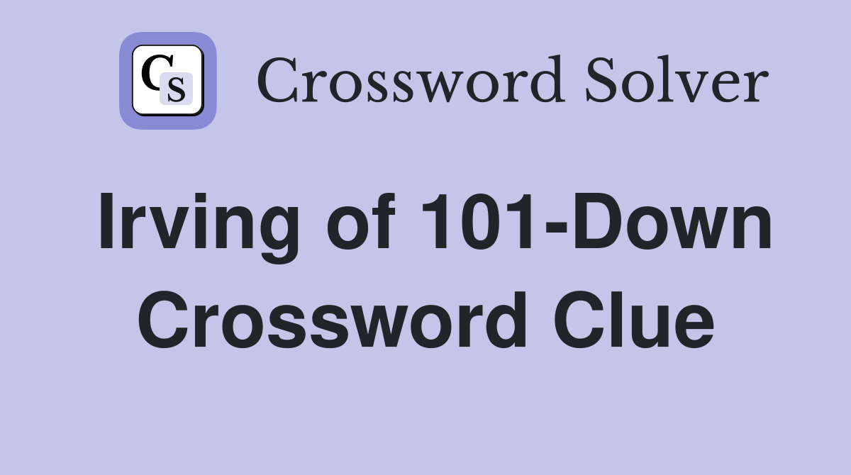 Irving of 101-Down Crossword Clue