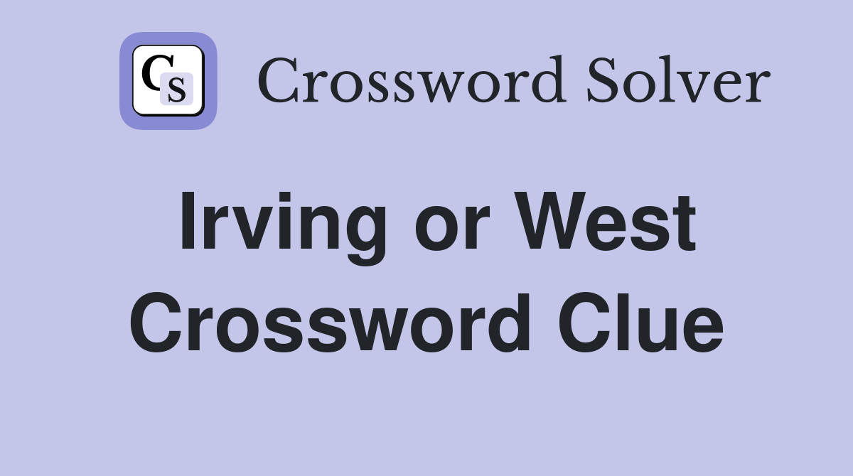Irving or West Crossword Clue