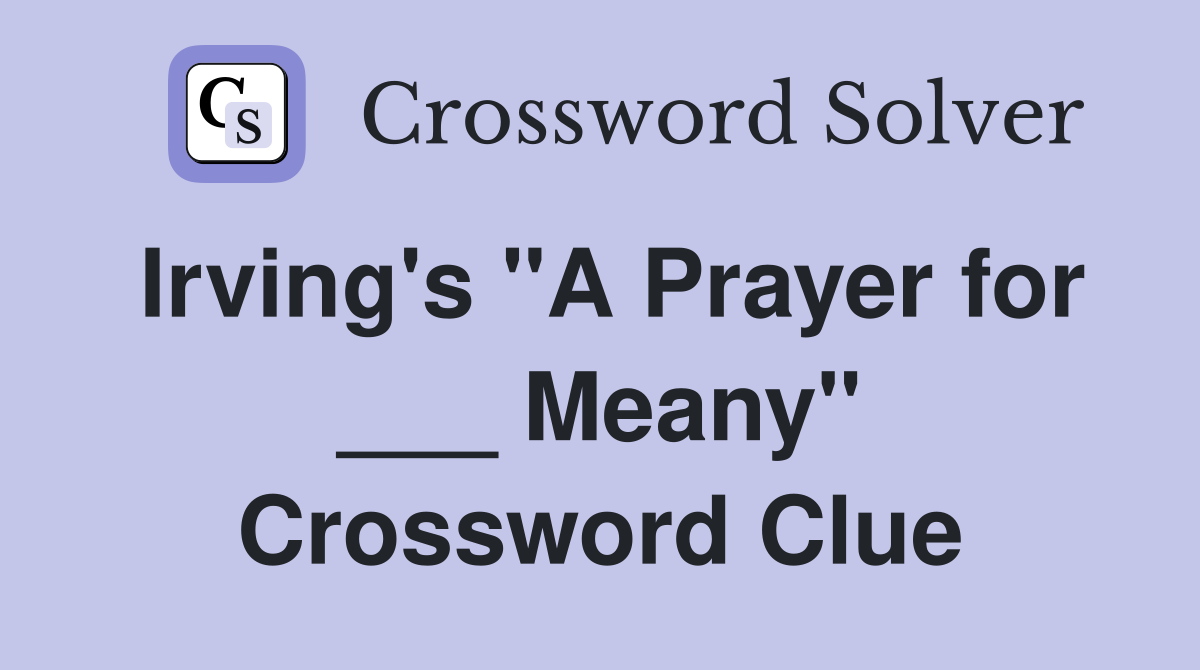 Irving's "A Prayer for ___ Meany" Crossword Clue