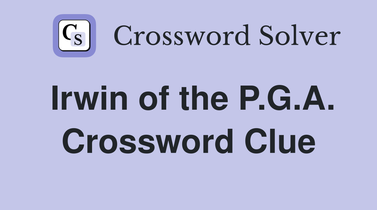 Irwin of the P.G.A. Crossword Clue