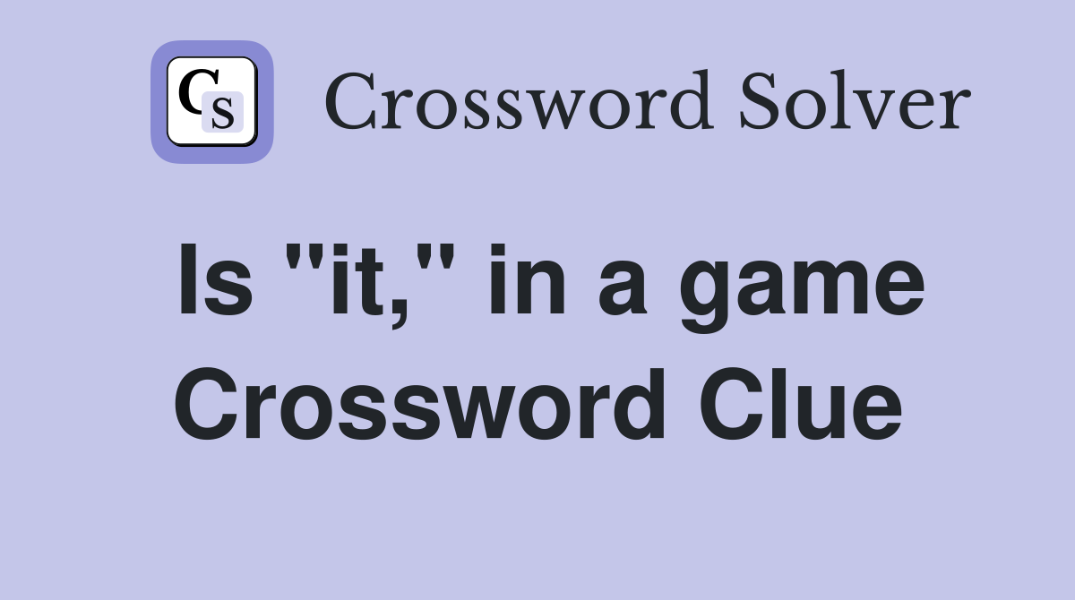 Is "it," in a game Crossword Clue