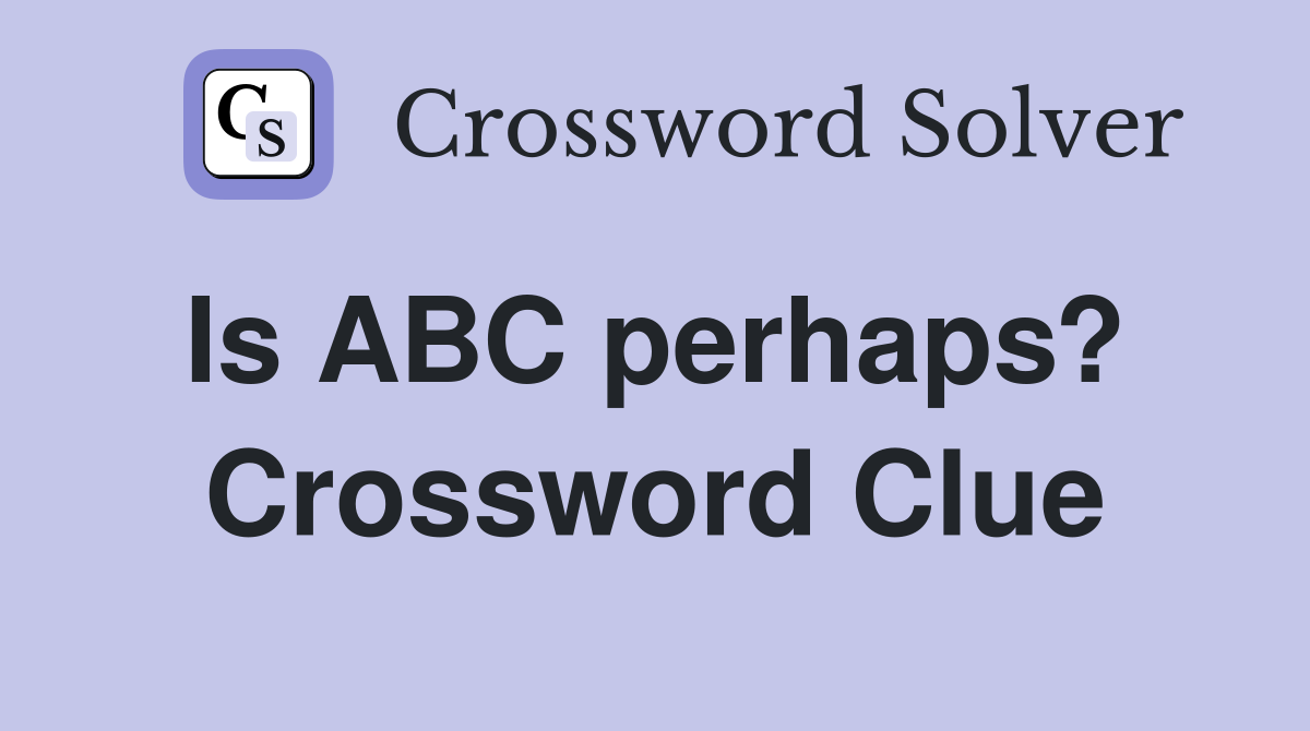 Is ABC perhaps?  Crossword Clue