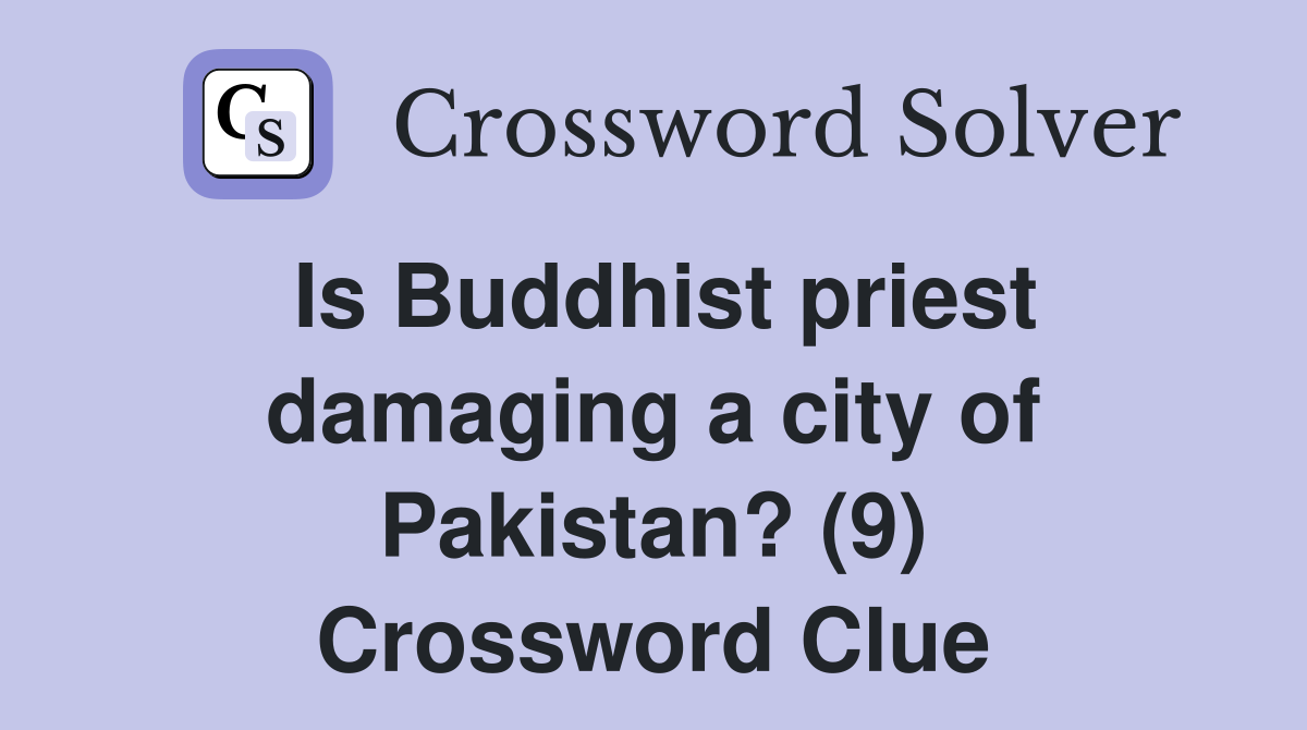 Is Buddhist priest damaging a city of Pakistan? (9) Crossword Clue