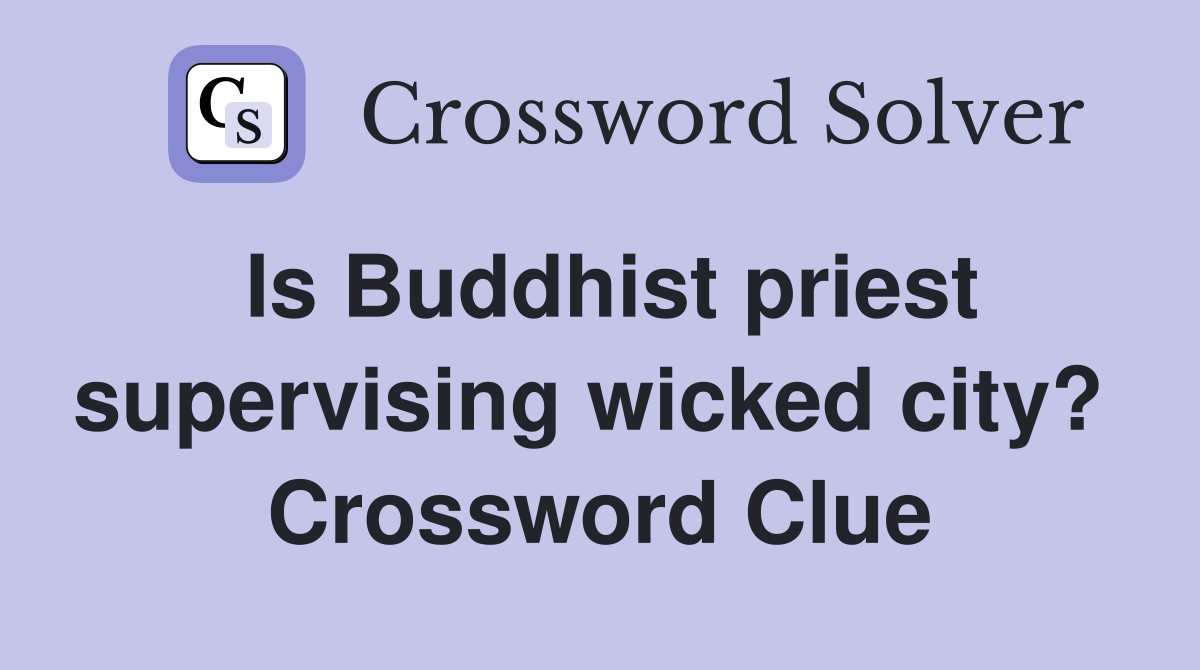 Is Buddhist priest supervising wicked city?  Crossword Clue