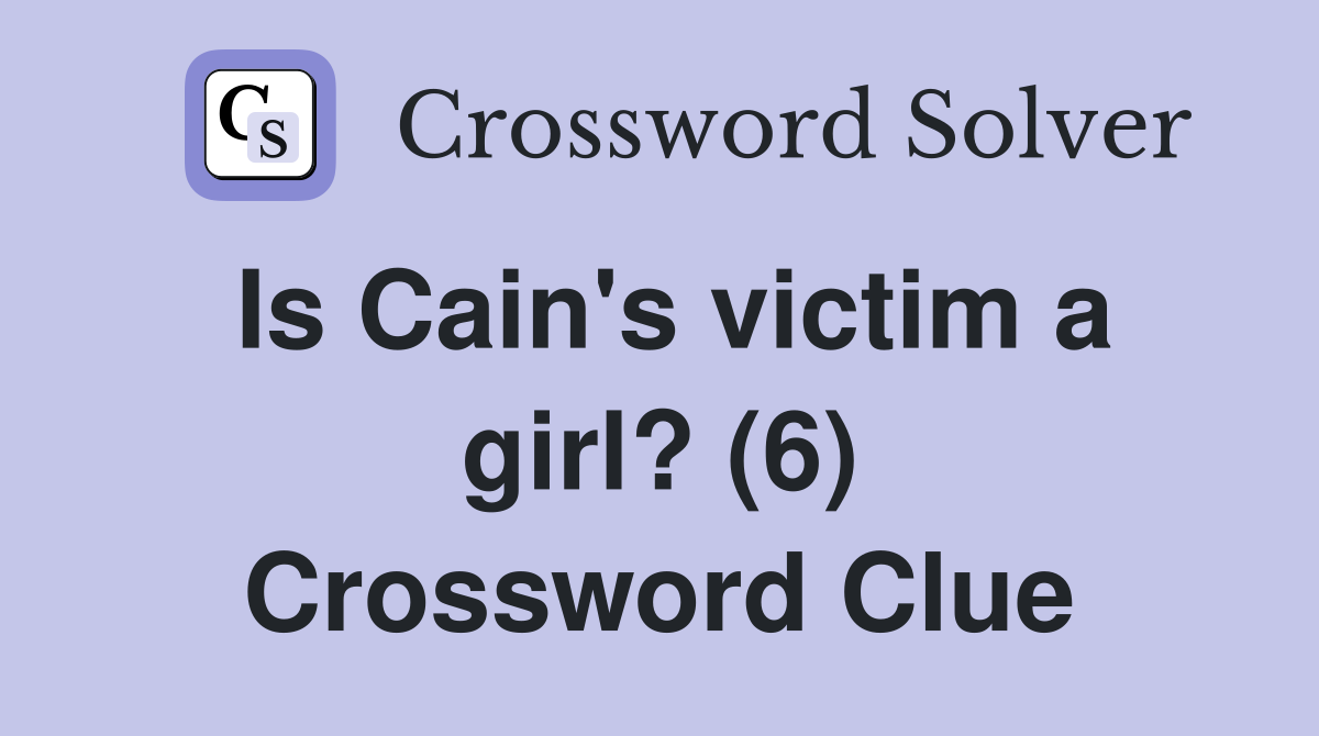 Is Cain's victim a girl? (6) Crossword Clue