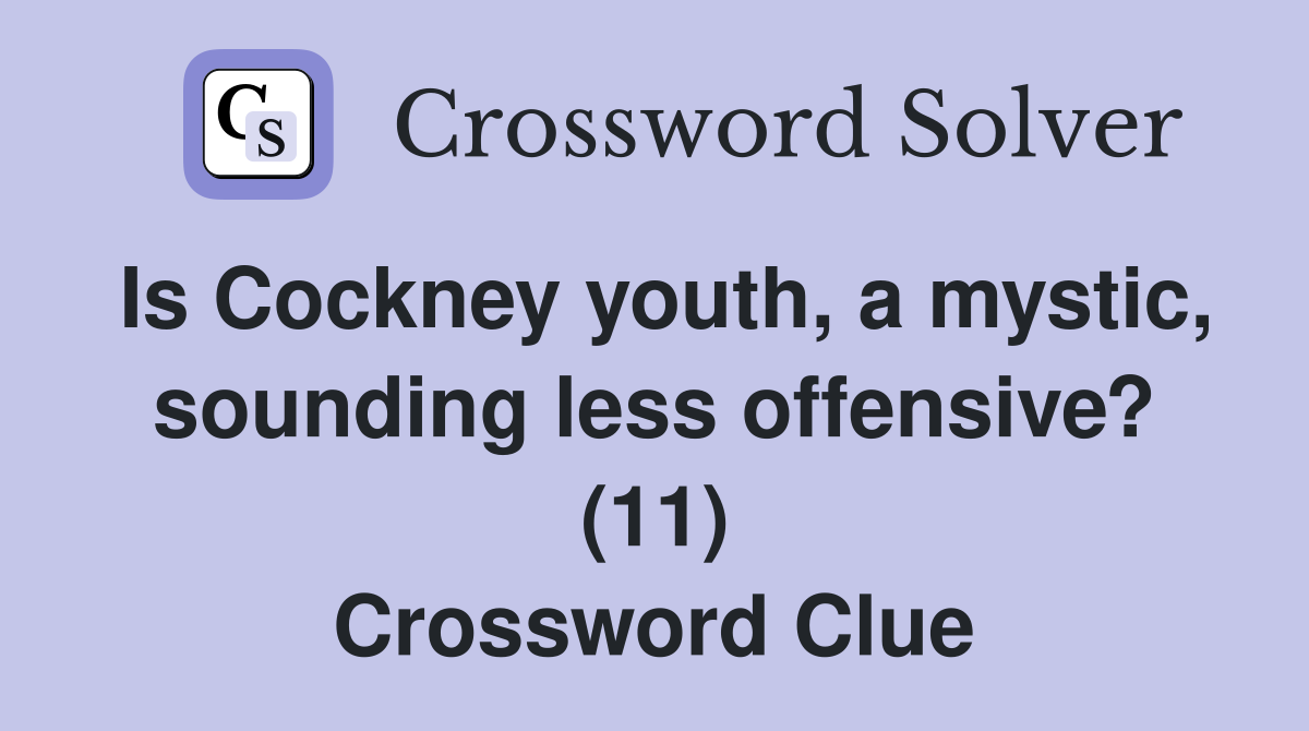 Is Cockney youth, a mystic, sounding less offensive? (11) Crossword Clue