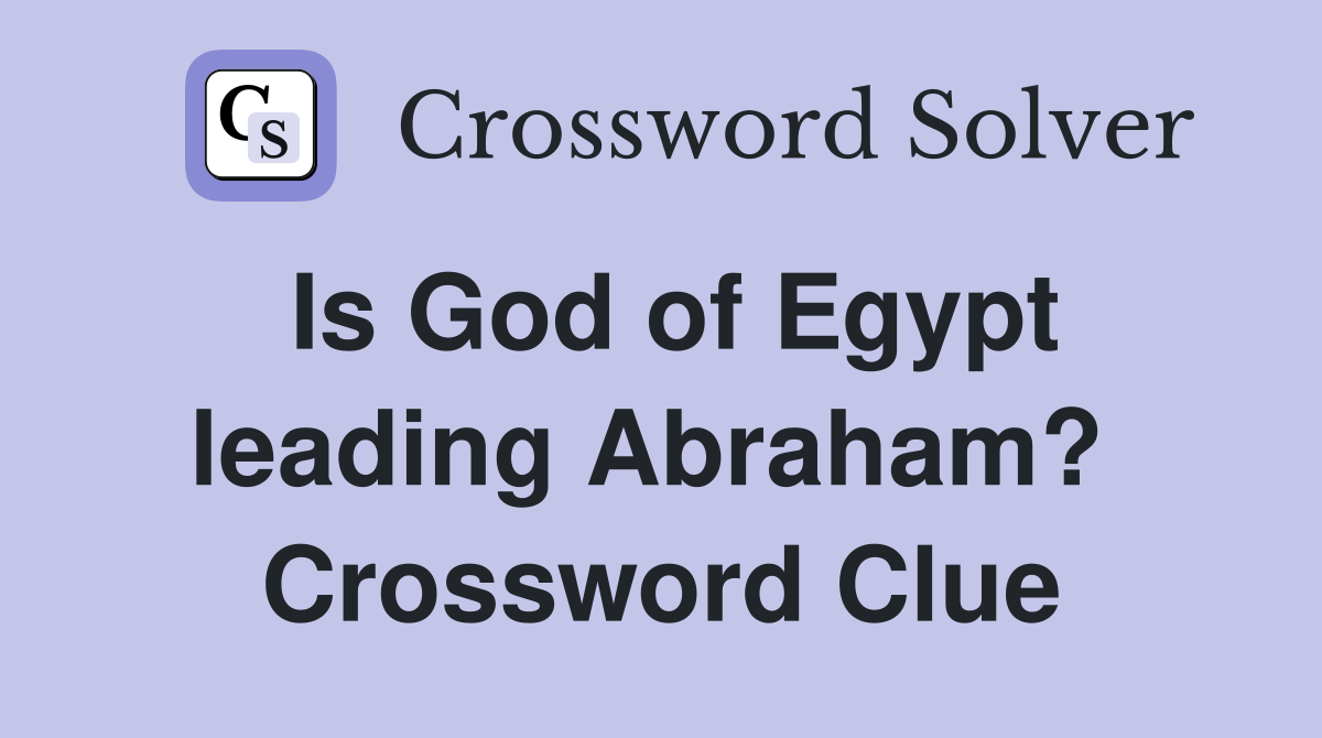 Is God of Egypt leading Abraham?  Crossword Clue