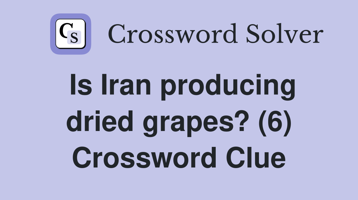Is Iran producing dried grapes? (6) Crossword Clue