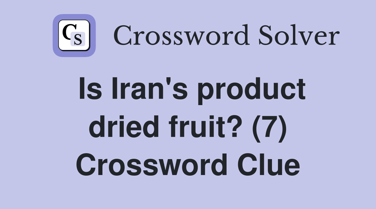 Is Iran's product dried fruit? (7) Crossword Clue