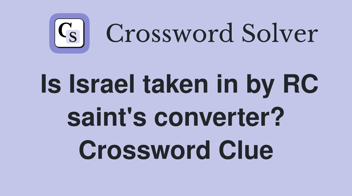 Is Israel taken in by RC saint's converter? Crossword Clue