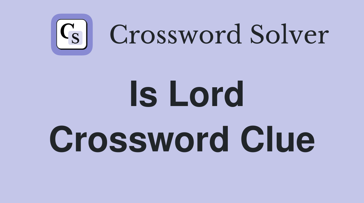 Is Lord Crossword Clue